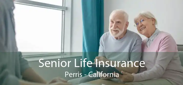Senior Life Insurance Perris - California