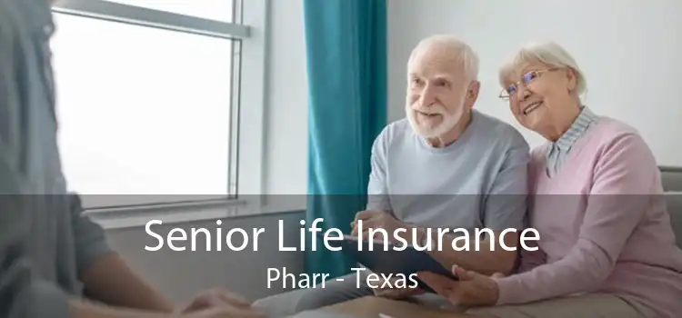 Senior Life Insurance Pharr - Texas