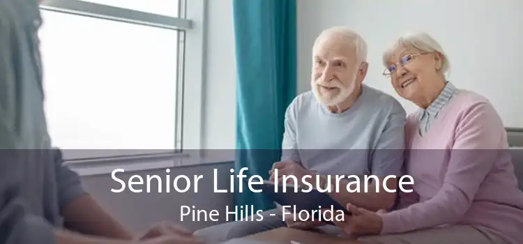 Senior Life Insurance Pine Hills - Florida