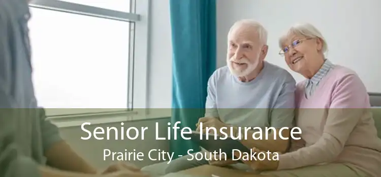 Senior Life Insurance Prairie City - South Dakota