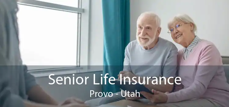 Senior Life Insurance Provo - Utah