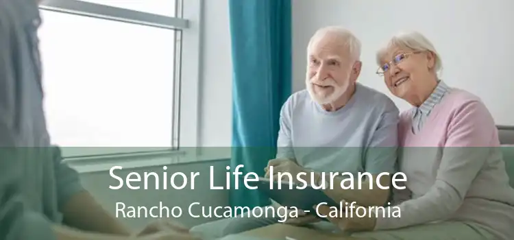 Senior Life Insurance Rancho Cucamonga - California