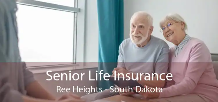 Senior Life Insurance Ree Heights - South Dakota