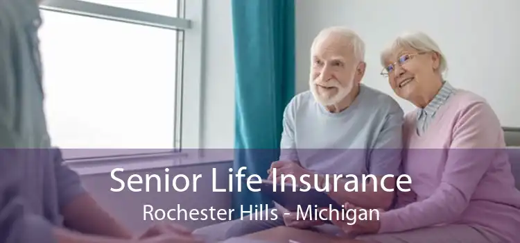 Senior Life Insurance Rochester Hills - Michigan