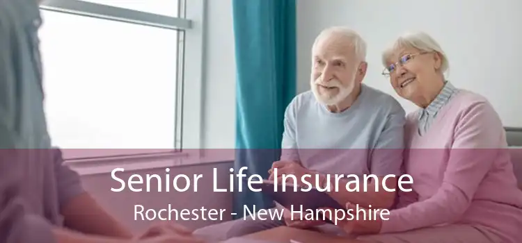 Senior Life Insurance Rochester - New Hampshire