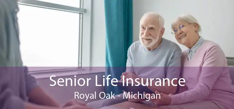 Senior Life Insurance Royal Oak - Michigan