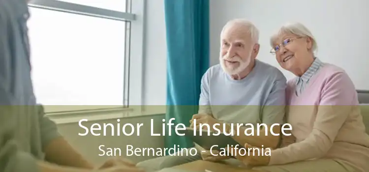 Senior Life Insurance San Bernardino - California
