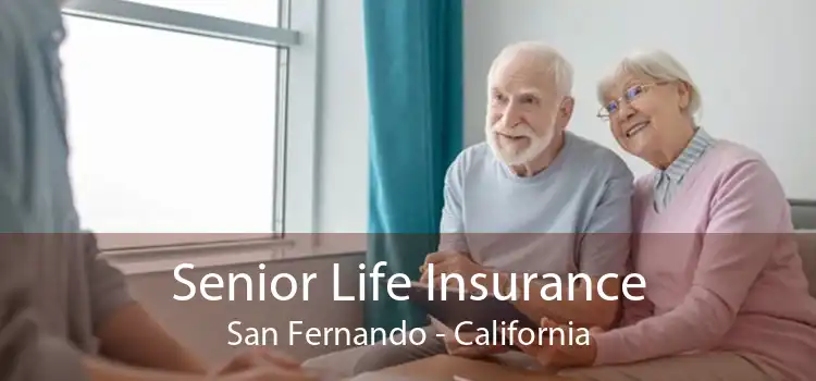 Senior Life Insurance San Fernando - California