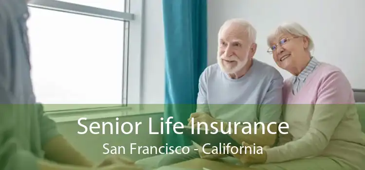 Senior Life Insurance San Francisco - California