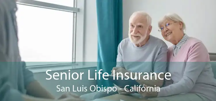 Senior Life Insurance San Luis Obispo - California