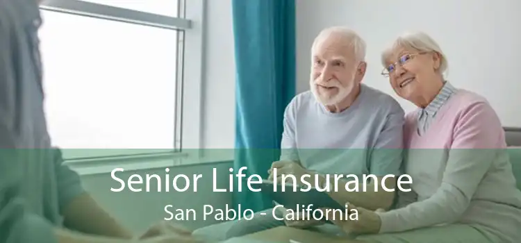 Senior Life Insurance San Pablo - California