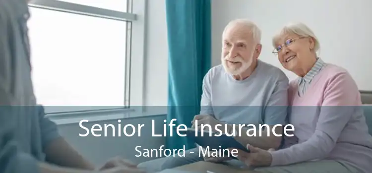 Senior Life Insurance Sanford - Maine