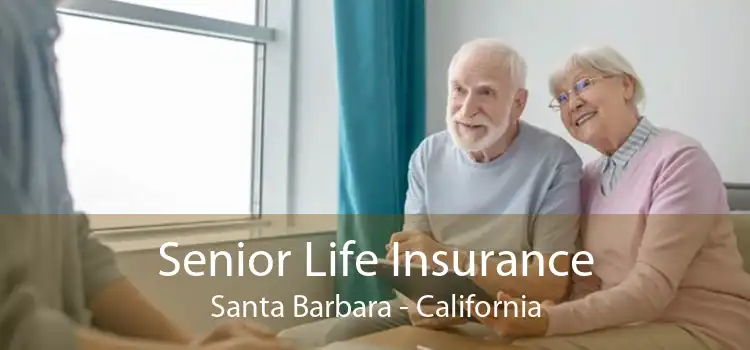 Senior Life Insurance Santa Barbara - California