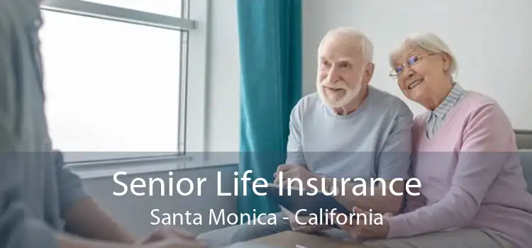 Senior Life Insurance Santa Monica - California