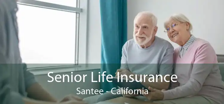 Senior Life Insurance Santee - California