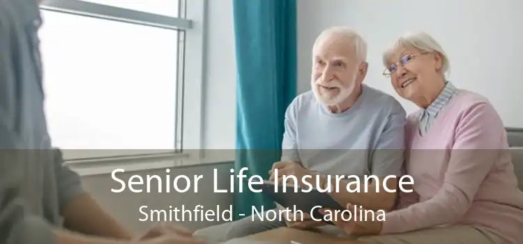 Senior Life Insurance Smithfield - North Carolina