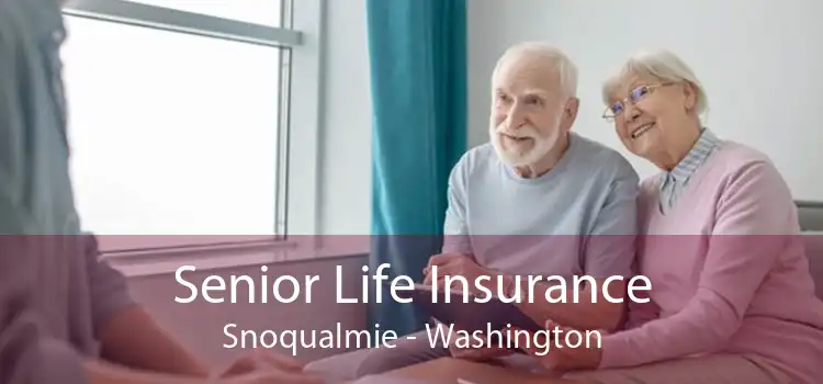Senior Life Insurance Snoqualmie - Washington