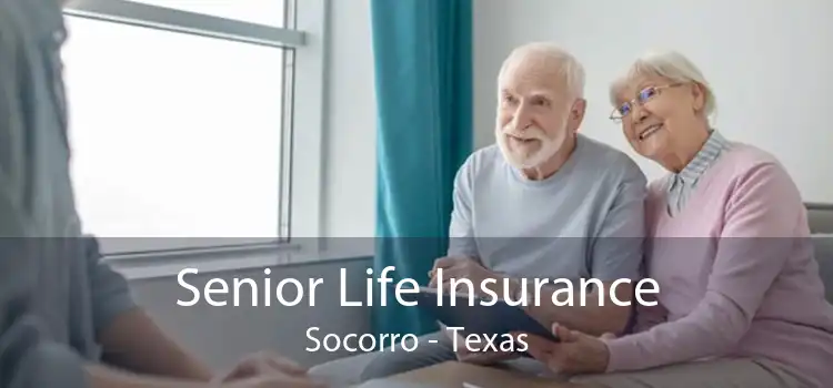 Senior Life Insurance Socorro - Texas