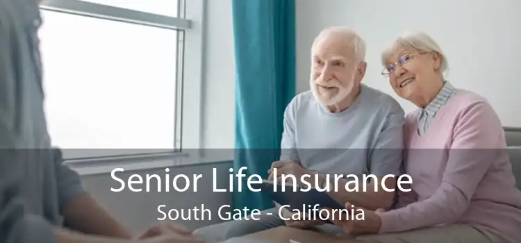 Senior Life Insurance South Gate - California