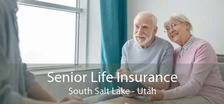 Senior Life Insurance South Salt Lake - Utah