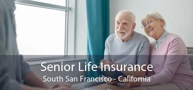 Senior Life Insurance South San Francisco - California