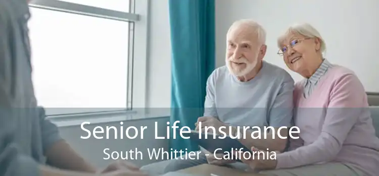 Senior Life Insurance South Whittier - California