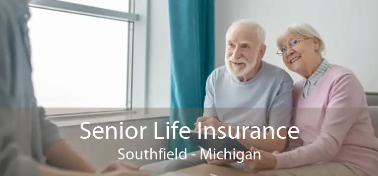 Senior Life Insurance Southfield - Michigan
