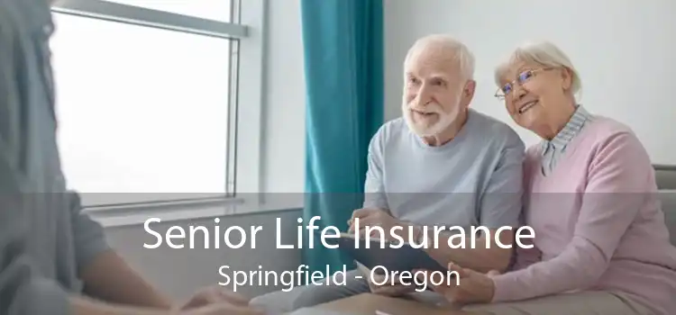 Senior Life Insurance Springfield - Oregon