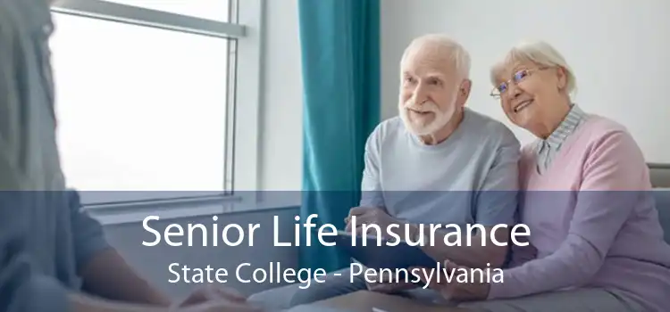 Senior Life Insurance State College - Pennsylvania