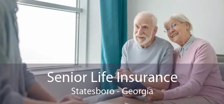 Senior Life Insurance Statesboro - Georgia