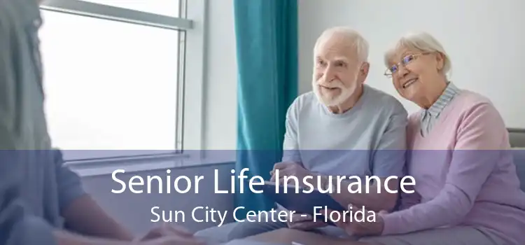 Senior Life Insurance Sun City Center - Florida