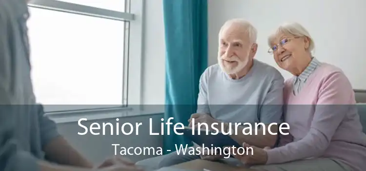 Senior Life Insurance Tacoma - Washington