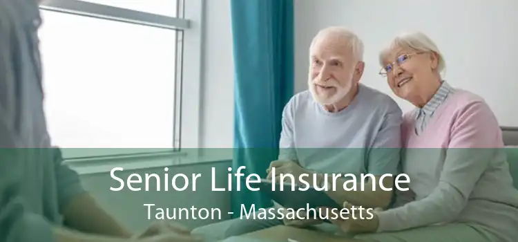 Senior Life Insurance Taunton - Massachusetts