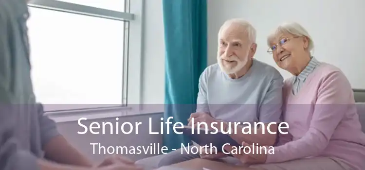 Senior Life Insurance Thomasville - North Carolina