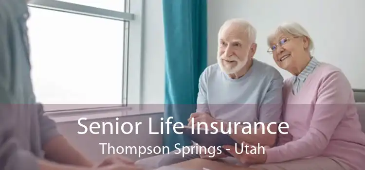 Senior Life Insurance Thompson Springs - Utah