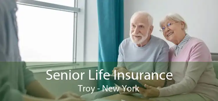 Senior Life Insurance Troy - New York
