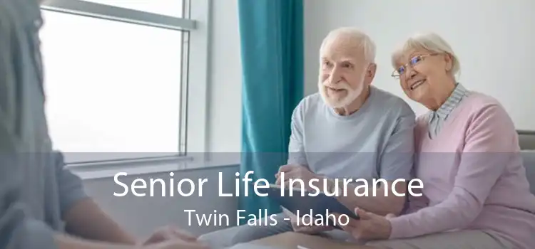 Senior Life Insurance Twin Falls - Idaho