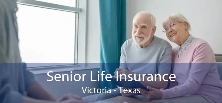 Senior Life Insurance Victoria - Texas