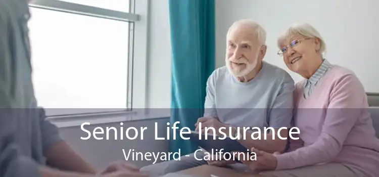 Senior Life Insurance Vineyard - California