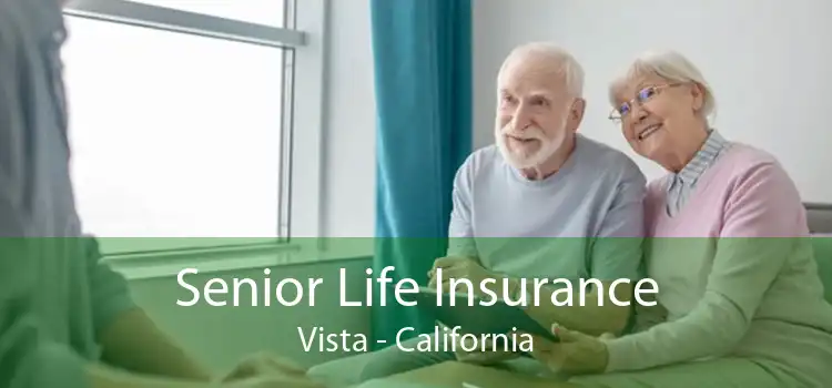 Senior Life Insurance Vista - California