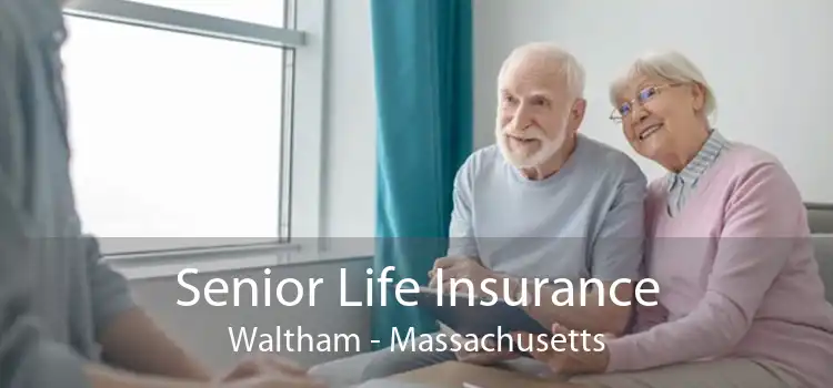 Senior Life Insurance Waltham - Massachusetts