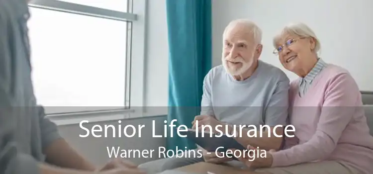 Senior Life Insurance Warner Robins - Georgia