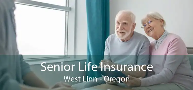 Senior Life Insurance West Linn - Oregon