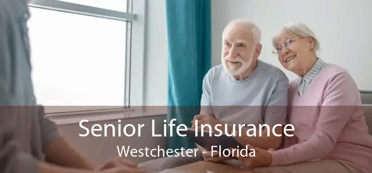 Senior Life Insurance Westchester - Florida