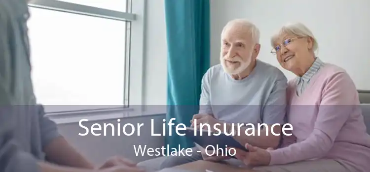 Senior Life Insurance Westlake - Ohio