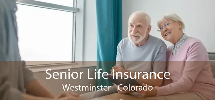Senior Life Insurance Westminster - Colorado