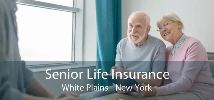 Senior Life Insurance White Plains - New York