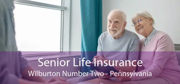 Senior Life Insurance Wilburton Number Two - Pennsylvania