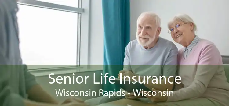 Senior Life Insurance Wisconsin Rapids - Wisconsin