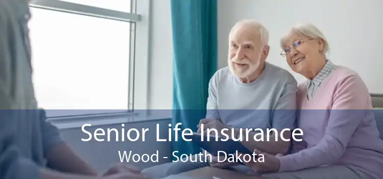 Senior Life Insurance Wood - South Dakota